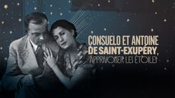 Consuelo et Antoine de Saint-Exupéry, apprivoiser les étoiles