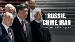 Russie, Chine, Iran : La revanche des empires