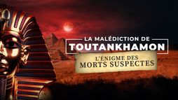 La malédiction de Toutânkhamon : l'énigme des morts suspectes