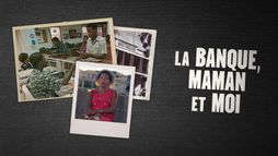 La banque, maman et moi