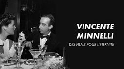 Vincente Minnelli, des films pour l'éternité