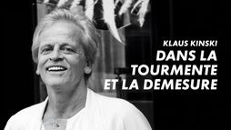 Klaus Kinski, dans la tourmente et la démesure