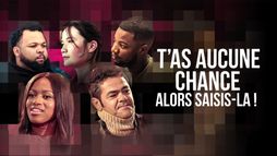 T'as aucune chance, alors saisis-là !