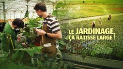 Le jardinage, ça ratisse large !