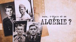 Papa, t'étais où en Algérie ?