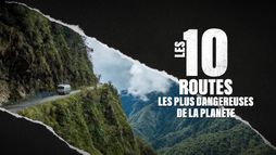 Les 10 routes les plus dangereuses de la planète