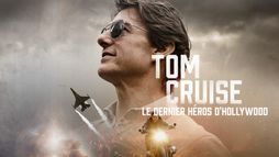 Tom Cruise : le dernier héros d'Hollywood