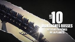 Les 10 montagnes russes les plus extrêmes de la planète
