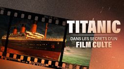 Titanic : dans les secrets d'un film culte