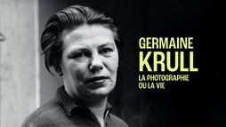 Germaine Krull, la photographie ou la vie