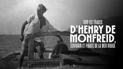 Sur les traces d'Henry de Monfreid, écrivain & pirate de la mer Rouge