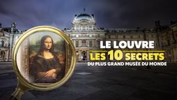 Le Louvre : les 10 secrets du plus grand musée du monde