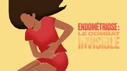 Endométriose : le combat invisible