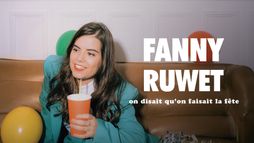Fanny Ruwet : On disait qu'on faisait la fête
