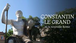 Constantin le Grand : L'empereur de la nouvelle Rome