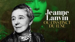 Jeanne Lanvin ou l'instinct du luxe