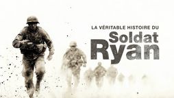 La véritable histoire du soldat Ryan