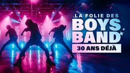 La folie des boys band, 30 ans déjà !
