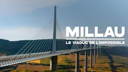 Millau, le viaduc de l'impossible