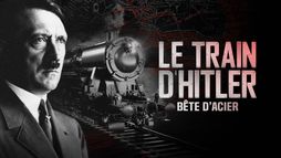 Le train d'Hitler : bête d'acier