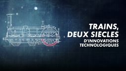 Trains : deux siècles d'innovation