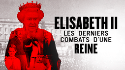 Elisabeth II : les derniers combats d'une reine