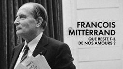 François Mitterrand, que reste-t-il de nos amours ?