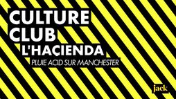 Culture Club #3 : L'Haçienda, pluie acid sur Manchester - Saison 1