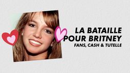 La bataille pour Britney : fans, argent et tutelle