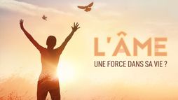 L'âme : une force dans sa vie ?