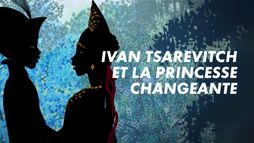 Ivan Tsarévitch et la princesse changeante