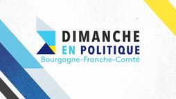 Dimanche en politique - Bourgogne-Franche-Comté