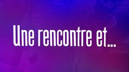 Une rencontre et