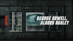 George Orwell, Aldous Huxley : 1984 ou Le meilleur des mondes ?