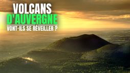 Volcans d'Auvergne : vont-ils se réveiller ?