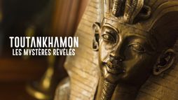 Toutankhamon, les mystères révélés