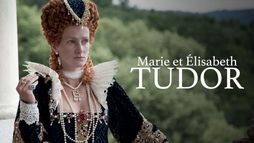Marie et Elisabeth Tudor : Soeurs, rivales et reines