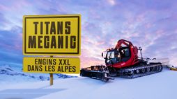 Titans Mecanic : engins XXL dans les Alpes