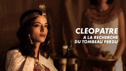 Cléopâtre, à la recherche du tombeau disparu