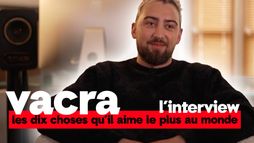 Vacra : les 10 choses qu'il aime le plus au monde