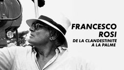 Francesco Rosi, de la clandestinité à la Palme d'or