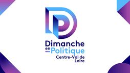 Dimanche en politique - Centre Val de Loire