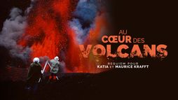 Au coeur des volcans : requiem pour Katia et Maurice Krafft