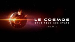 Le cosmos dans tous ses états - Saison 3