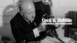 Cecil B. De Mille, l'inventeur du blockbuster