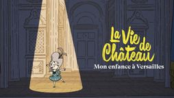 La vie de château, mon enfance à Versailles