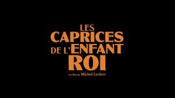 Bande-annonce :  Les Caprices de l'Enfant Roi 