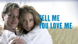 Tell Me You Love Me