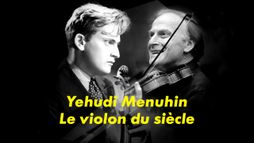 Yehudi Menuhin, le violon du siècle
