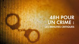 48h pour un crime : les minutes critiques